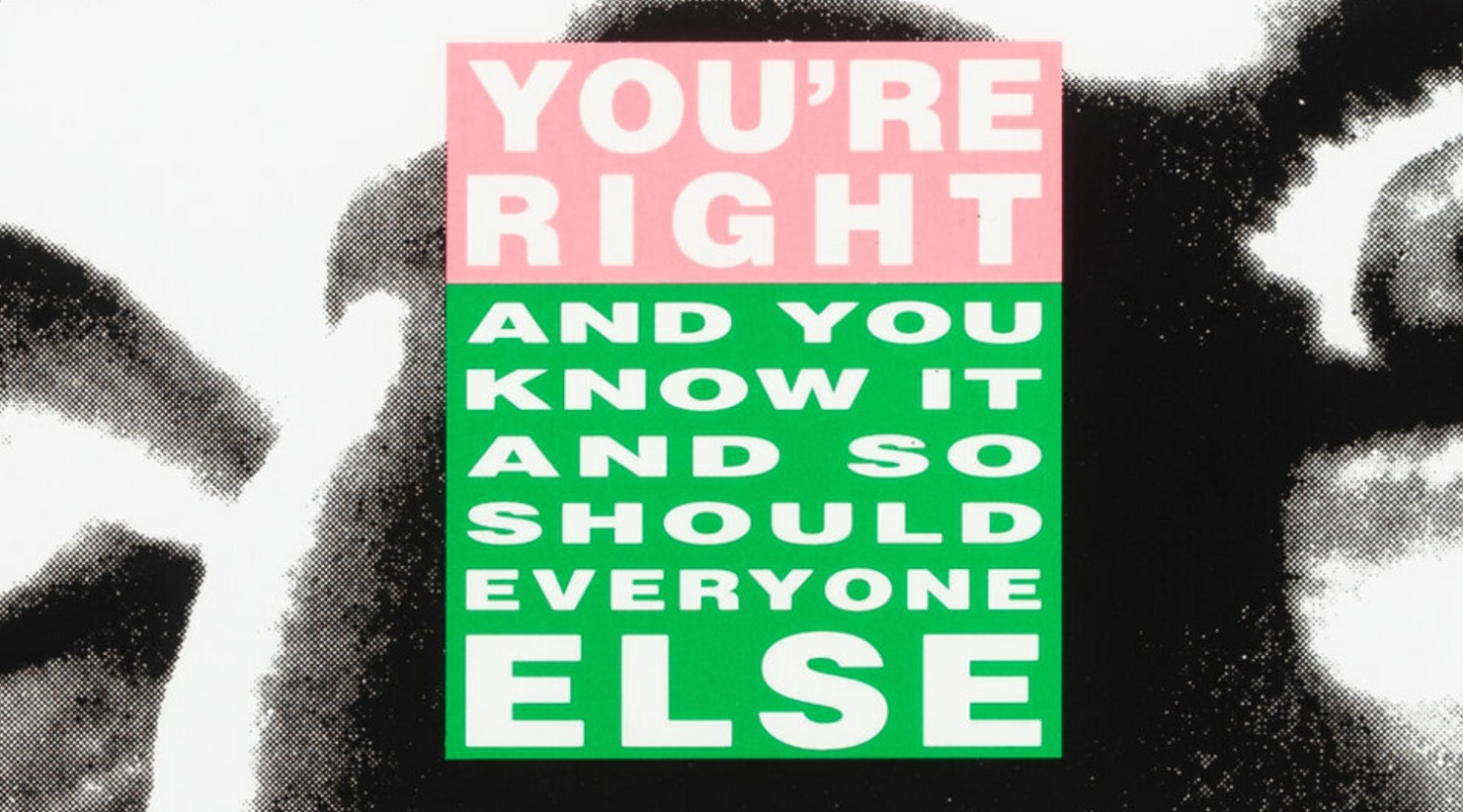 Barbara Kruger, You're Right and You Know It, 2010